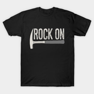 ROCK ON Rockhound - Rockhounding Geology Pick Hammer T-Shirt